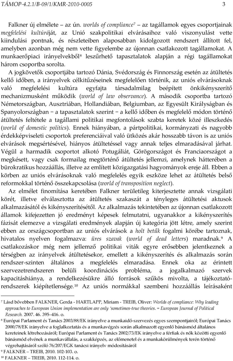 rendszert állított fel, amelyben azonban még nem vette figyelembe az újonnan csatlakozott tagállamokat.