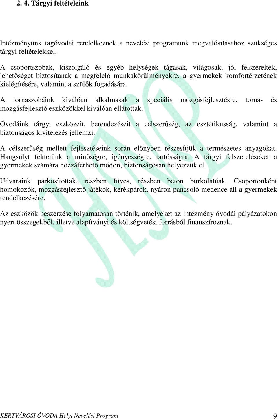 szülık fogadására. A tornaszobáink kiválóan alkalmasak a speciális mozgásfejlesztésre, torna- és mozgásfejlesztı eszközökkel kiválóan ellátottak.