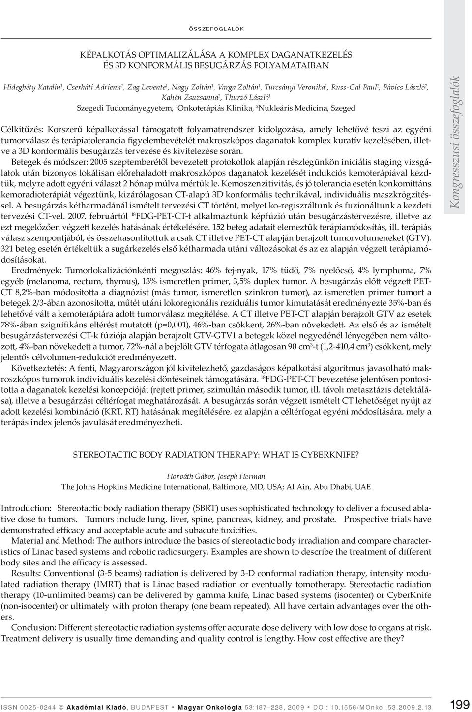 folyamatrendszer kidolgozása, amely lehetővé teszi az egyéni tumorválasz és terápiatolerancia figyelembevételét makroszkópos daganatok komplex kuratív kezelésében, illetve a 3D konformális besugárzás