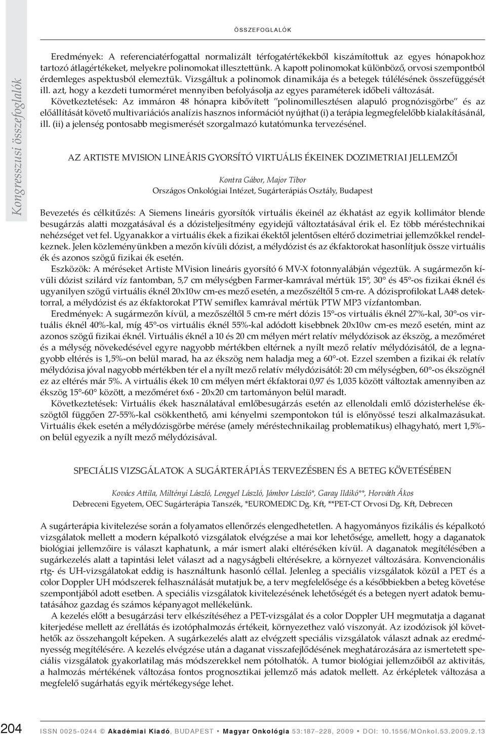 azt, hogy a kezdeti tumorméret mennyiben befolyásolja az egyes paraméterek időbeli változását.