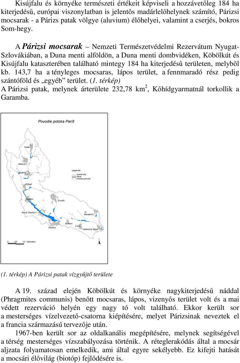A Párizsi mocsarak Nemzeti Természetvédelmi Rezervátum Nyugat- Szlovákiában, a Duna menti alföldön, a Duna menti dombvidéken, Köbölkút és Kisújfalu kataszterében található mintegy 184 ha kiterjedéső