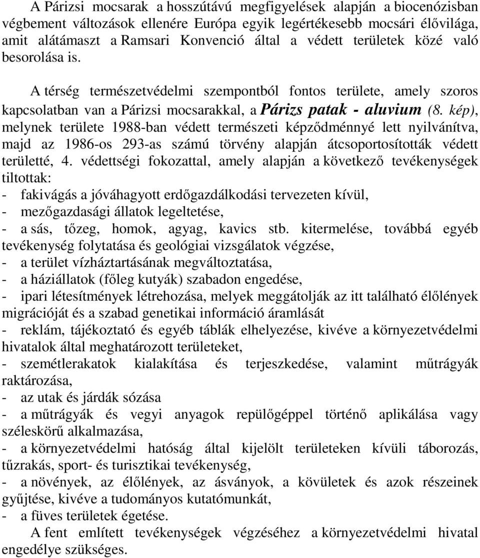 kép), melynek területe 1988-ban védett természeti képzıdménnyé lett nyilvánítva, majd az 1986-os 293-as számú törvény alapján átcsoportosították védett területté, 4.