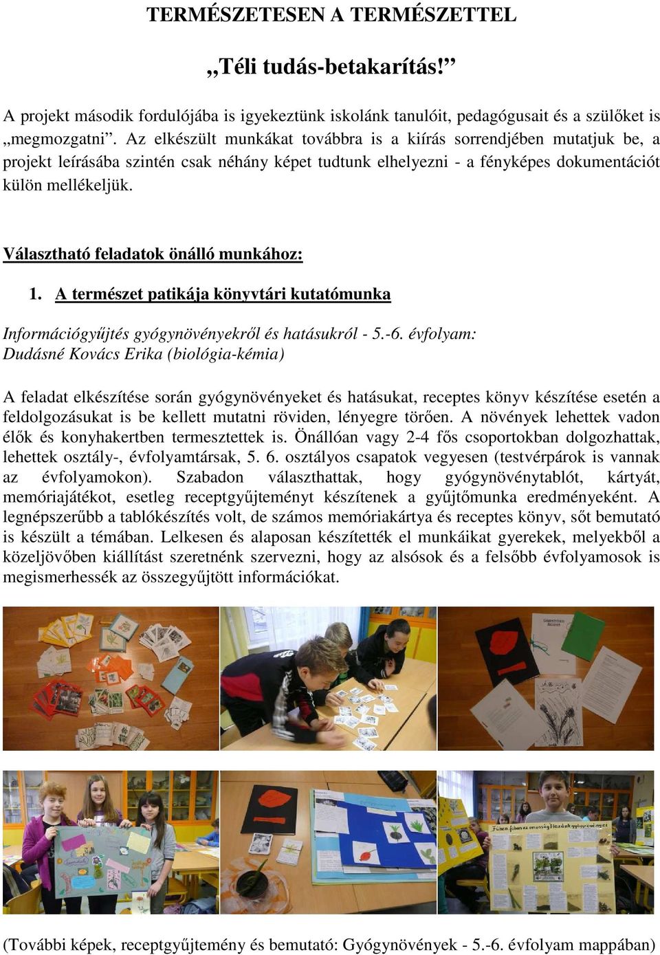 Választható feladatok önálló munkához: 1. A természet patikája könyvtári kutatómunka Információgyűjtés gyógynövényekről és hatásukról - 5.-6.