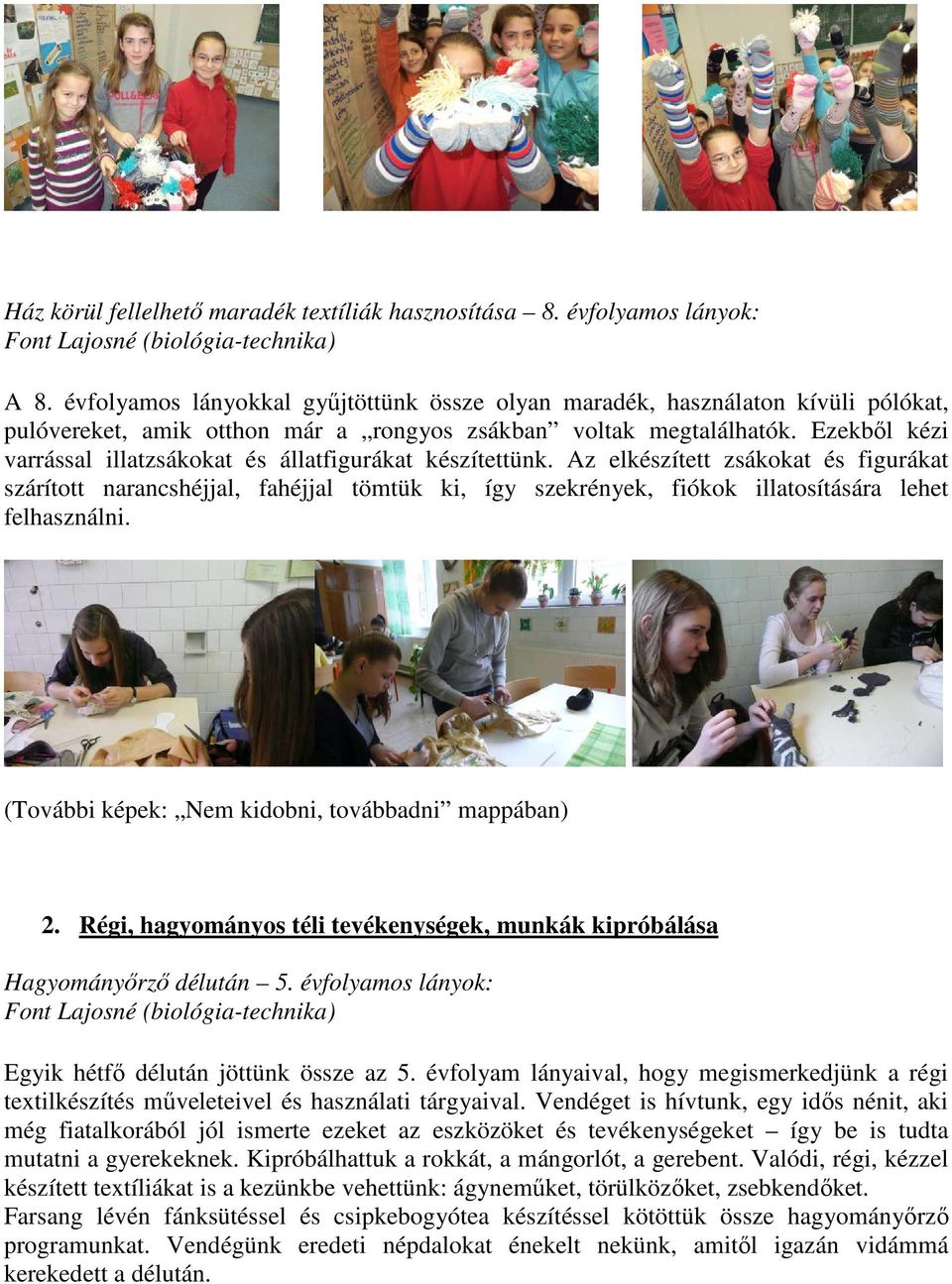 Ezekből kézi varrással illatzsákokat és állatfigurákat készítettünk.