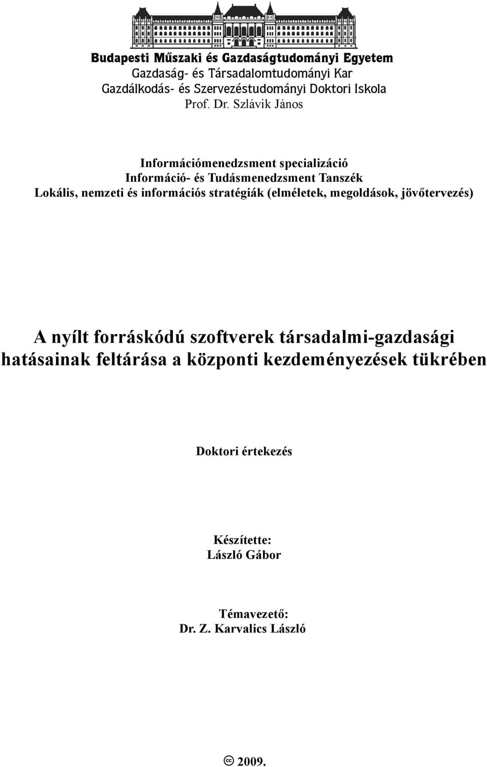 Szlávik János Információmenedzsment specializáció Információ- és Tudásmenedzsment Tanszék Lokális, nemzeti és információs