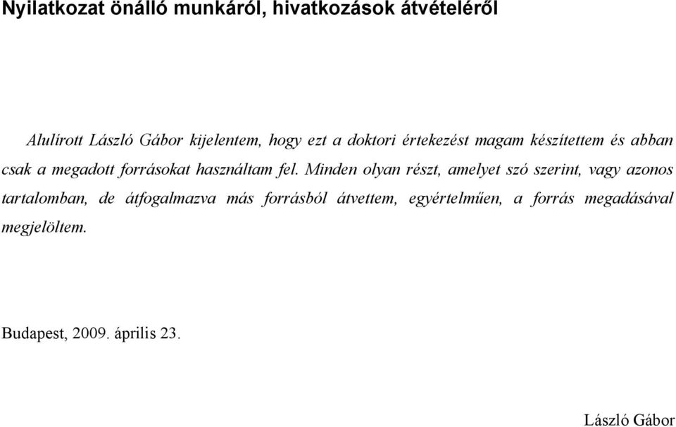 Minden olyan részt, amelyet szó szerint, vagy azonos tartalomban, de átfogalmazva más forrásból