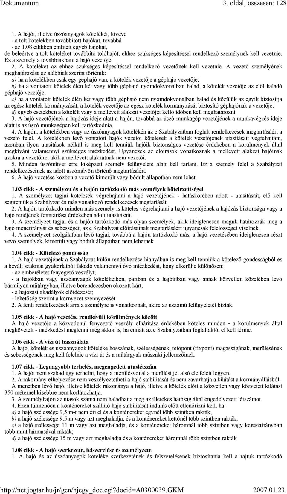 A köteléket az ehhez szükséges képesítéssel rendelkező vezetőnek kell vezetnie.