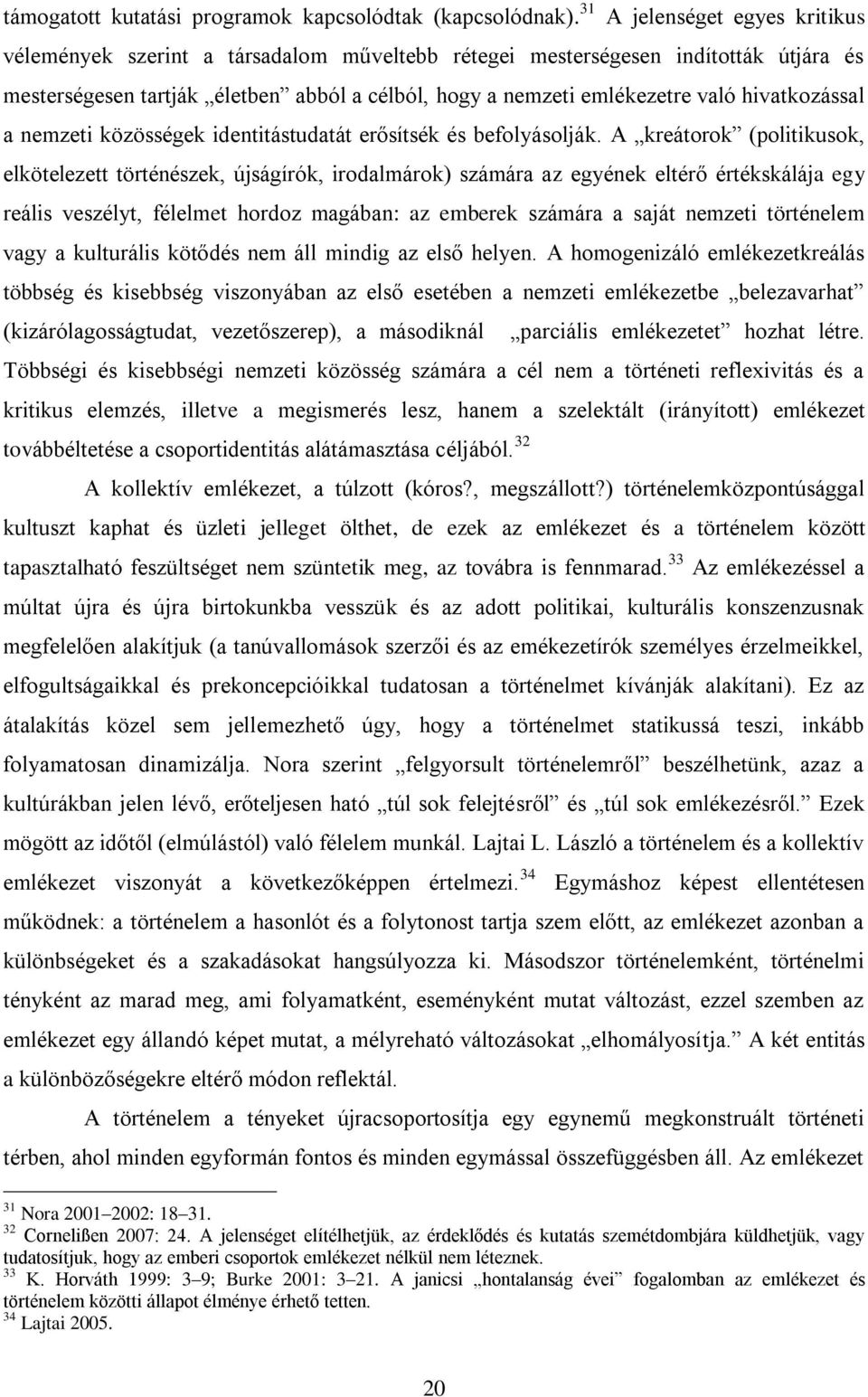 hivatkozással a nemzeti közösségek identitástudatát erősítsék és befolyásolják.