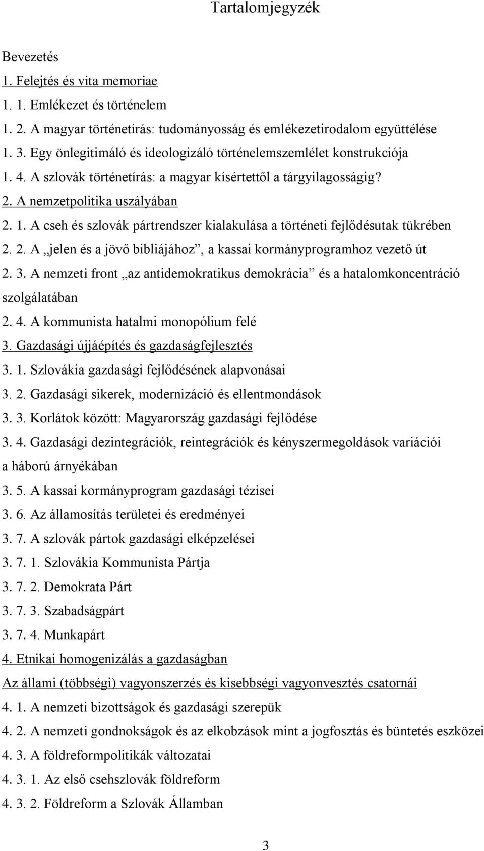 2. A jelen és a jövő bibliájához, a kassai kormányprogramhoz vezető út 2. 3. A nemzeti front az antidemokratikus demokrácia és a hatalomkoncentráció szolgálatában 2. 4.