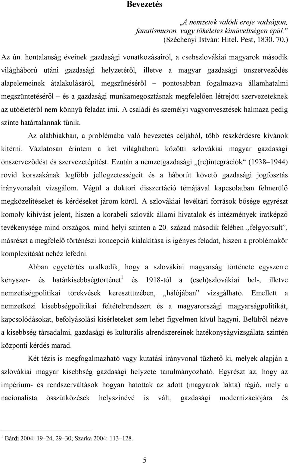 megszűnéséről pontosabban fogalmazva államhatalmi megszüntetéséről és a gazdasági munkamegosztásnak megfelelően létrejött szervezeteknek az utóéletéről nem könnyű feladat írni.