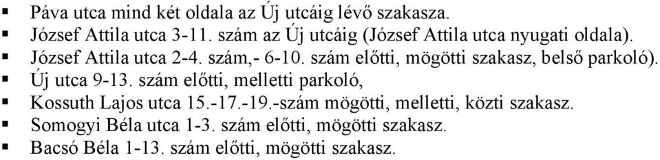 szám előtti, mögötti szakasz, belső parkoló). Új utca 9-13.