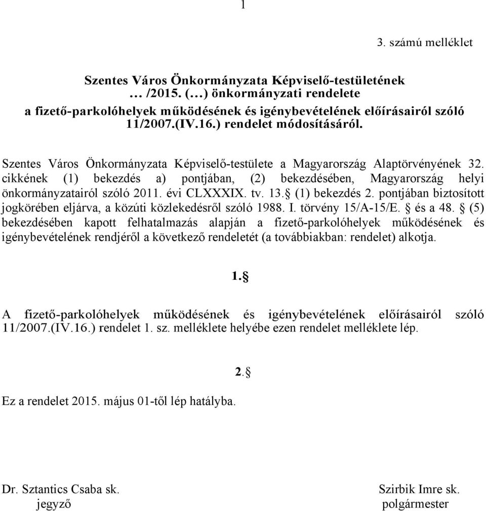 cikkének (1) bekezdés a) pontjában, (2) bekezdésében, Magyarország helyi önkormányzatairól szóló 2011. évi CLXXXIX. tv. 13. (1) bekezdés 2.
