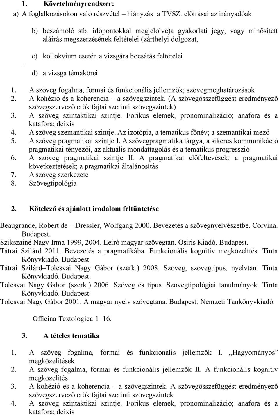 A szöveg fogalma, formai és funkcionális jellemzők; szövegmeghatározások 2. A kohézió és a koherencia a szövegszintek.