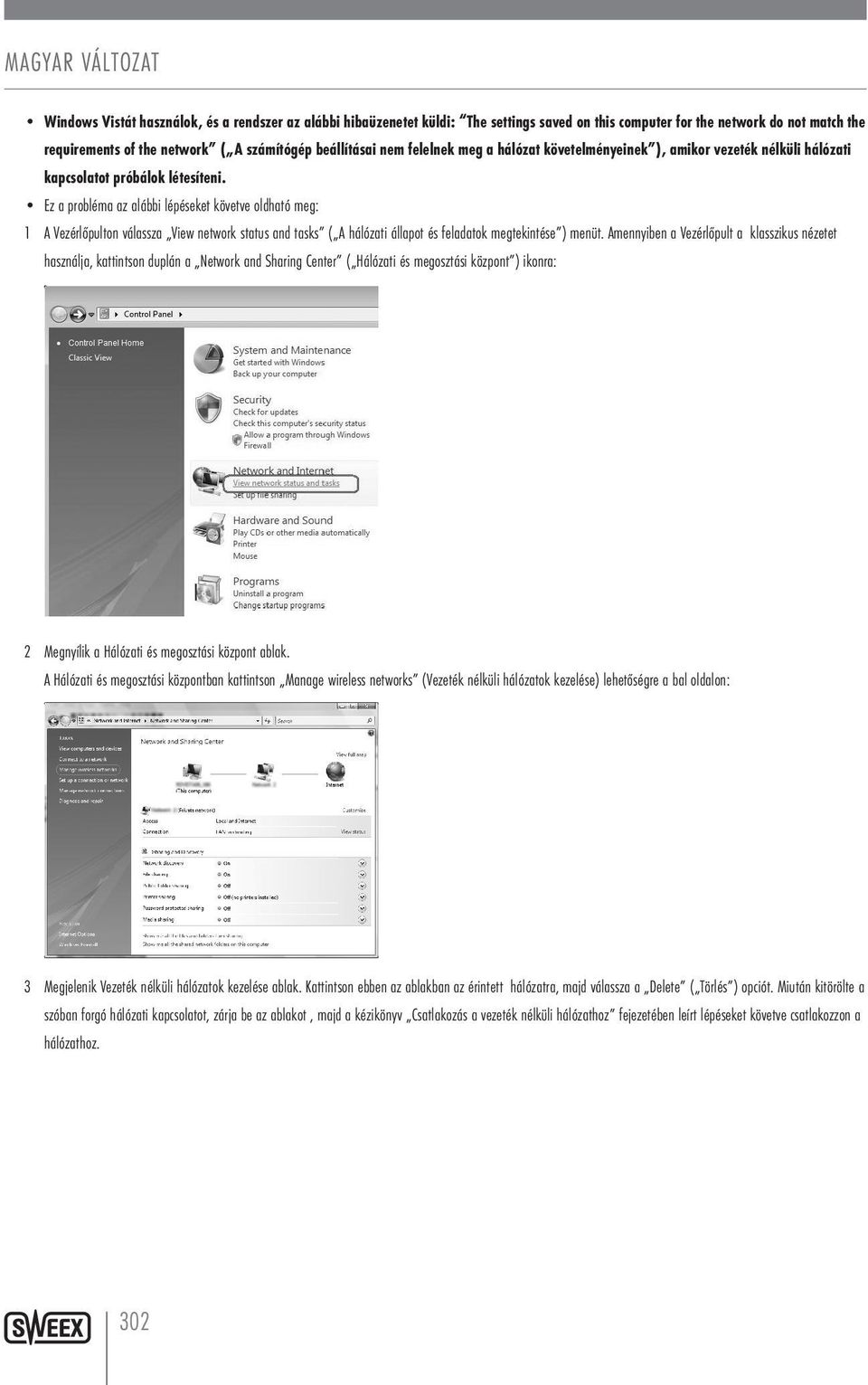 Ez a probléma az alábbi lépéseket követve oldható meg: 1 A Vezérlőpulton válassza View network status and tasks ( A hálózati állapot és feladatok megtekintése ) menüt.