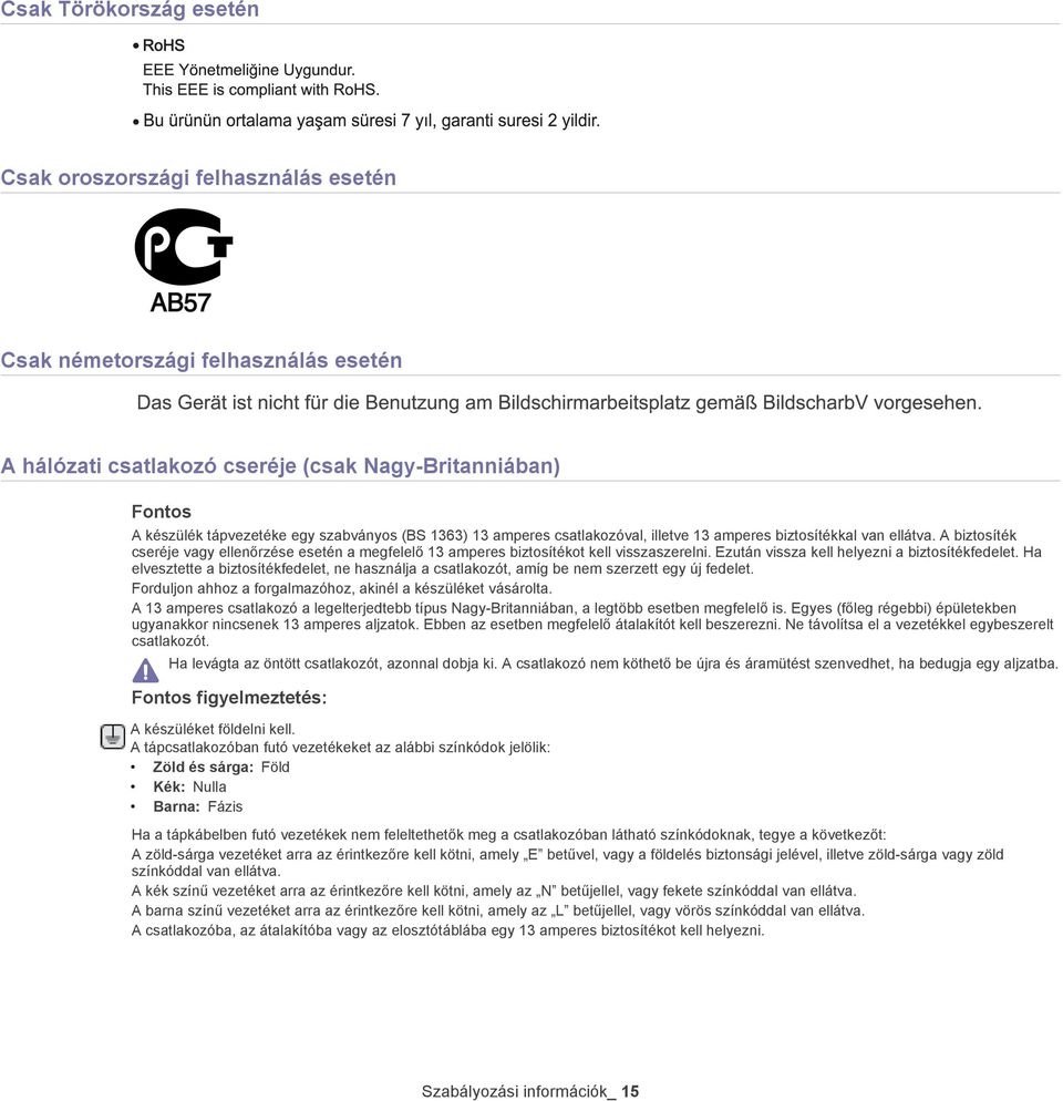 Ezután vissza kell helyezni a biztosítékfedelet. Ha elvesztette a biztosítékfedelet, ne használja a csatlakozót, amíg be nem szerzett egy új fedelet.