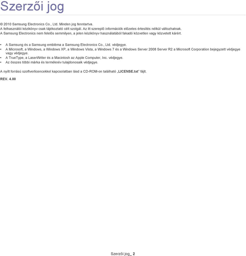 A Microsoft, a Windows, a Windows XP, a Windows Vista, a Windows 7 és a Windows Server 2008 Server R2 a Microsoft Corporation bejegyzett védjegye vagy védjegye.