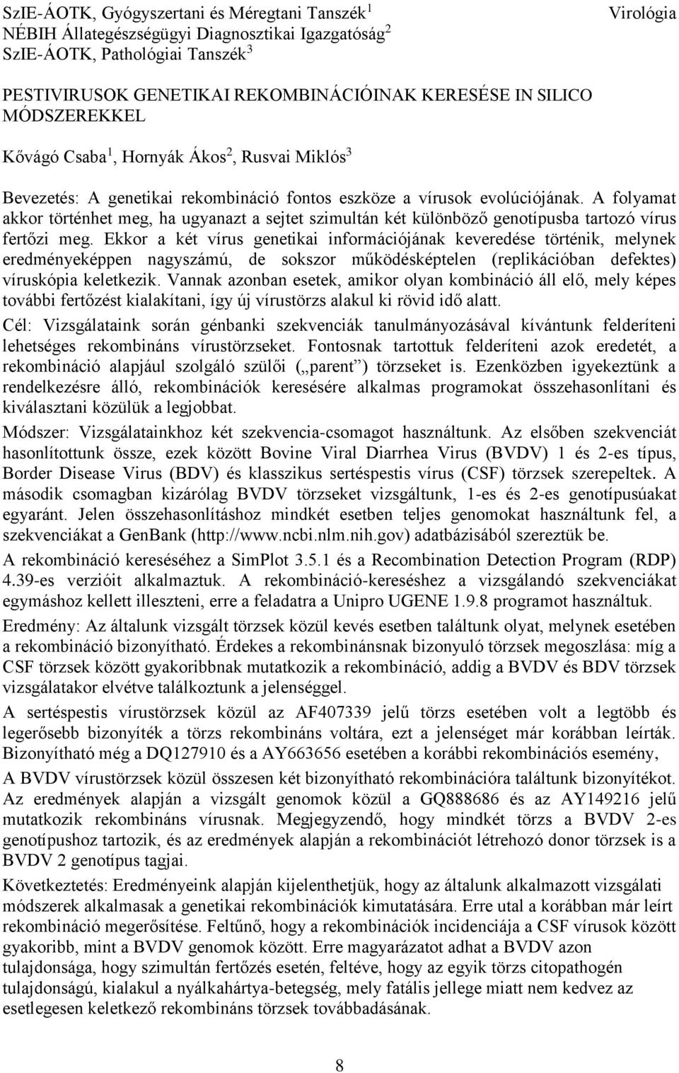 A folyamat akkor történhet meg, ha ugyanazt a sejtet szimultán két különböző genotípusba tartozó vírus fertőzi meg.