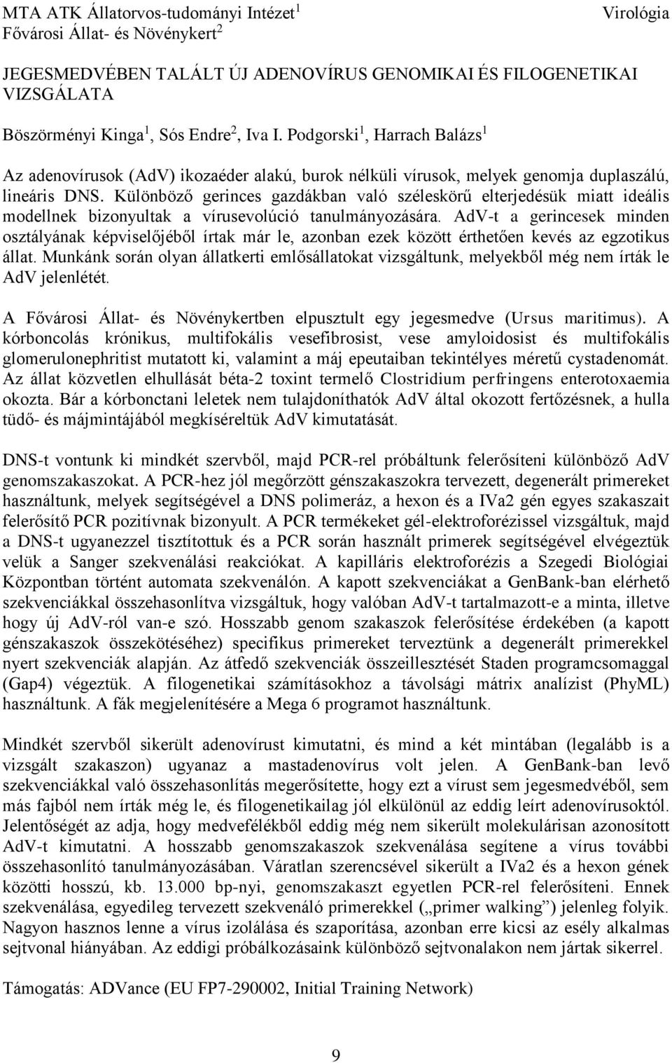 Különböző gerinces gazdákban való széleskörű elterjedésük miatt ideális modellnek bizonyultak a vírusevolúció tanulmányozására.
