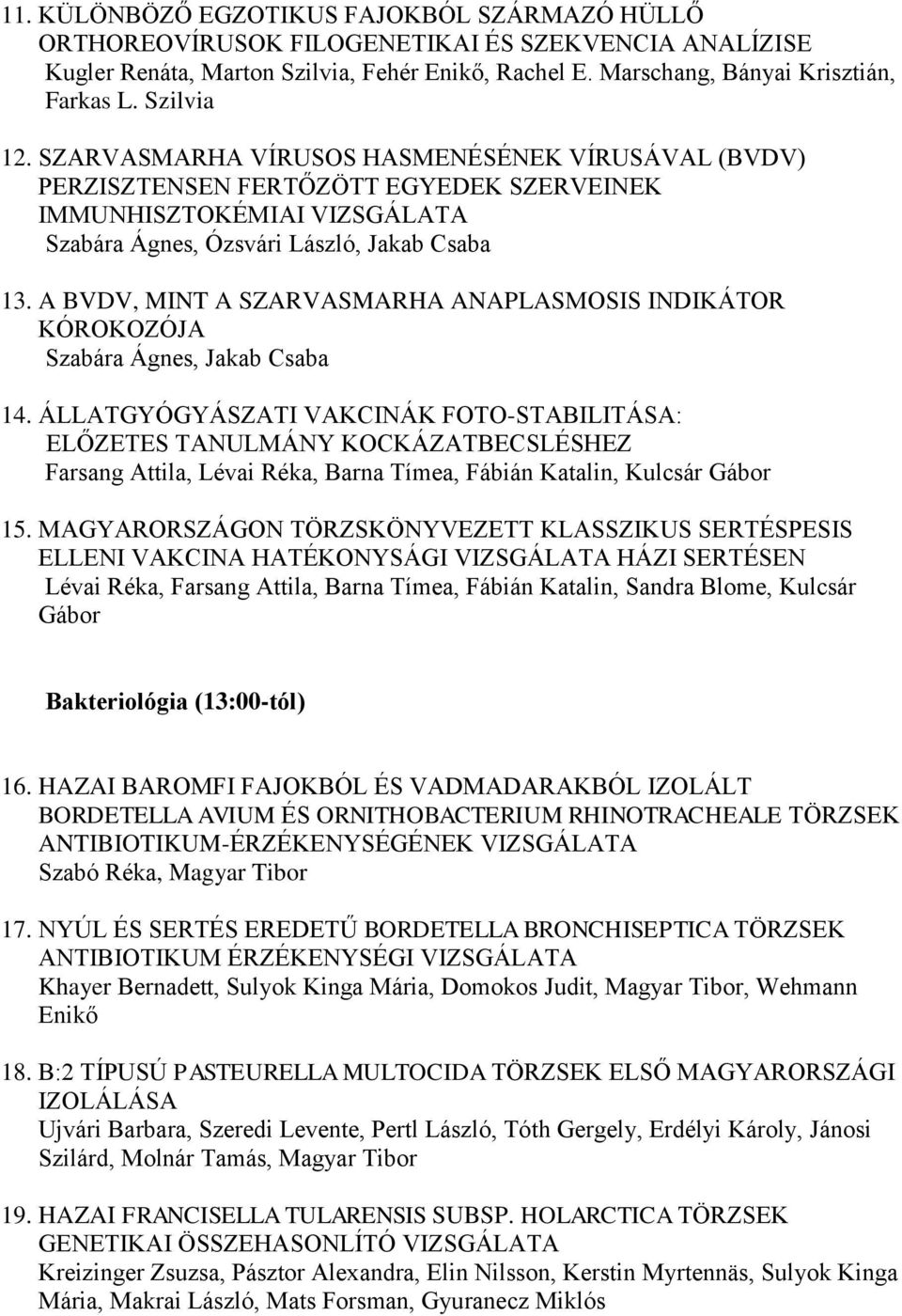 A BVDV, MINT A SZARVASMARHA ANAPLASMOSIS INDIKÁTOR KÓROKOZÓJA Szabára Ágnes, Jakab Csaba 14.