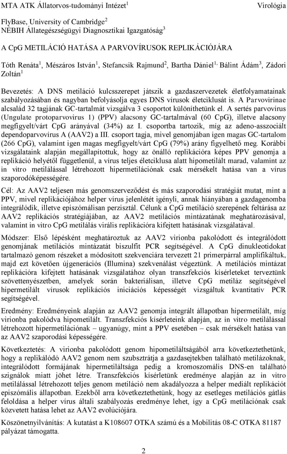 szabályozásában és nagyban befolyásolja egyes DNS vírusok életciklusát is. A Parvovirinae alcsalád 32 tagjának GC-tartalmát vizsgálva 3 csoportot különíthetünk el.