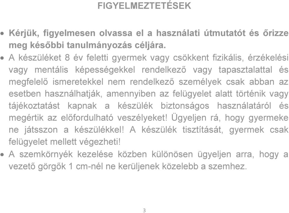 csak abban az esetben használhatják, amennyiben az felügyelet alatt történik vagy tájékoztatást kapnak a készülék biztonságos használatáról és megértik az előfordulható