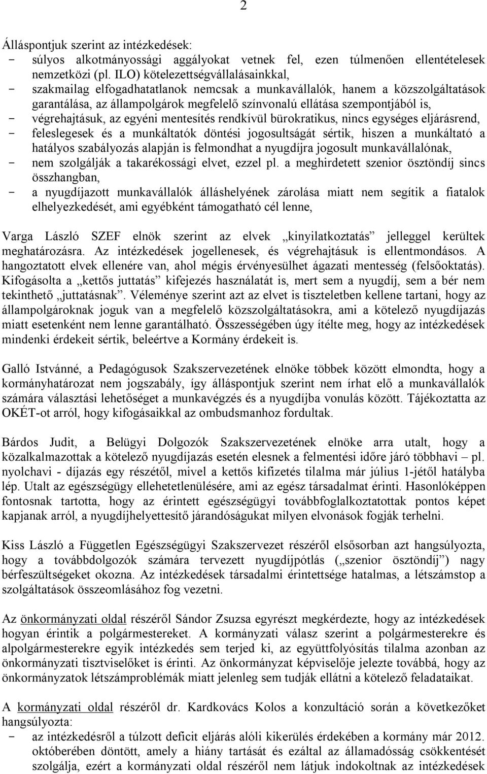 végrehajtásuk, az egyéni mentesítés rendkívül bürokratikus, nincs egységes eljárásrend, - feleslegesek és a munkáltatók döntési jogosultságát sértik, hiszen a munkáltató a hatályos szabályozás