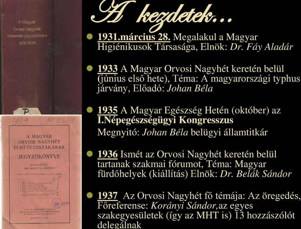 Fáy Aladár 1933 A Magyar Orvosi Nagyhét keretén belül (június első hete), Téma: A magyarországi typhus járvány, Előadó: Johan Béla 1935 A Magyar