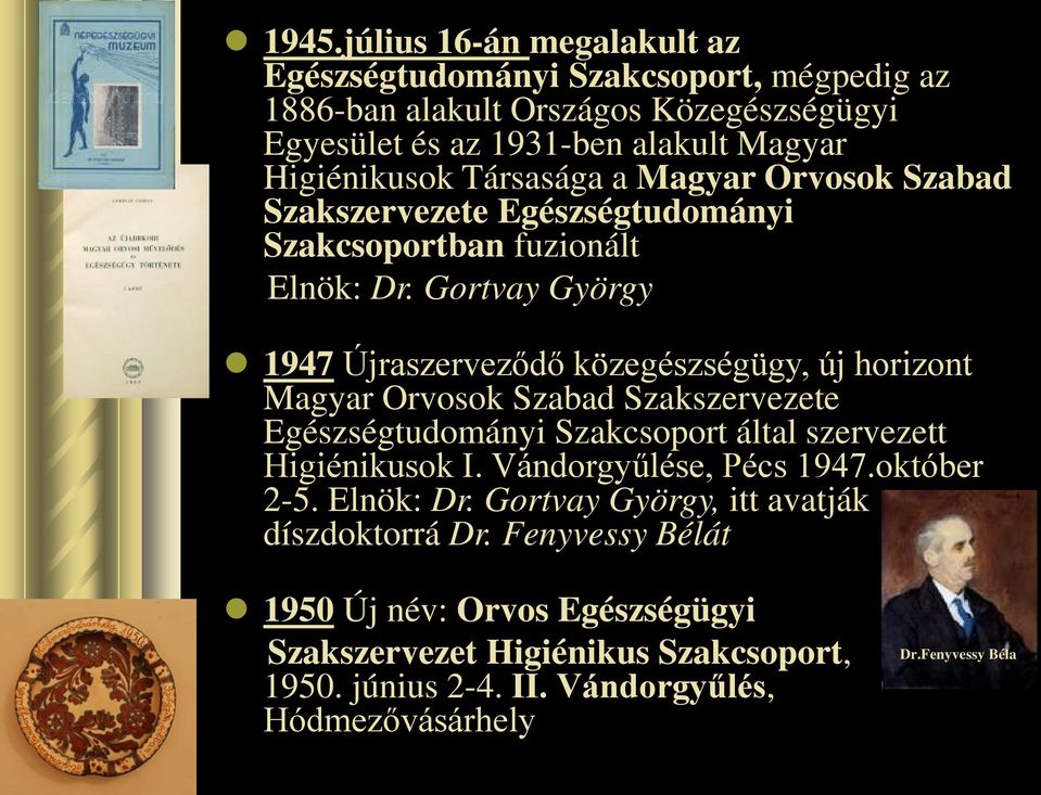 Gortvay György 1947 Újraszerveződő közegészségügy, új horizont Magyar Orvosok Szabad Szakszervezete Egészségtudományi Szakcsoport által szervezett Higiénikusok I.