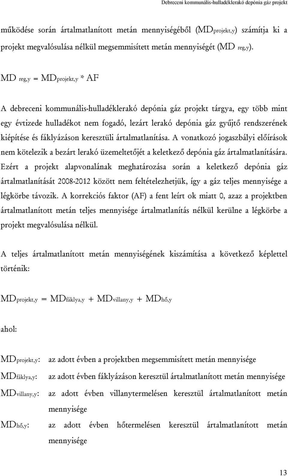 és fáklyázáson keresztüli ártalmatlanítása. A vonatkozó jogaszbályi előírások nem kötelezik a bezárt lerakó üzemeltetőjét a keletkező depónia gáz ártalmatlanítására.