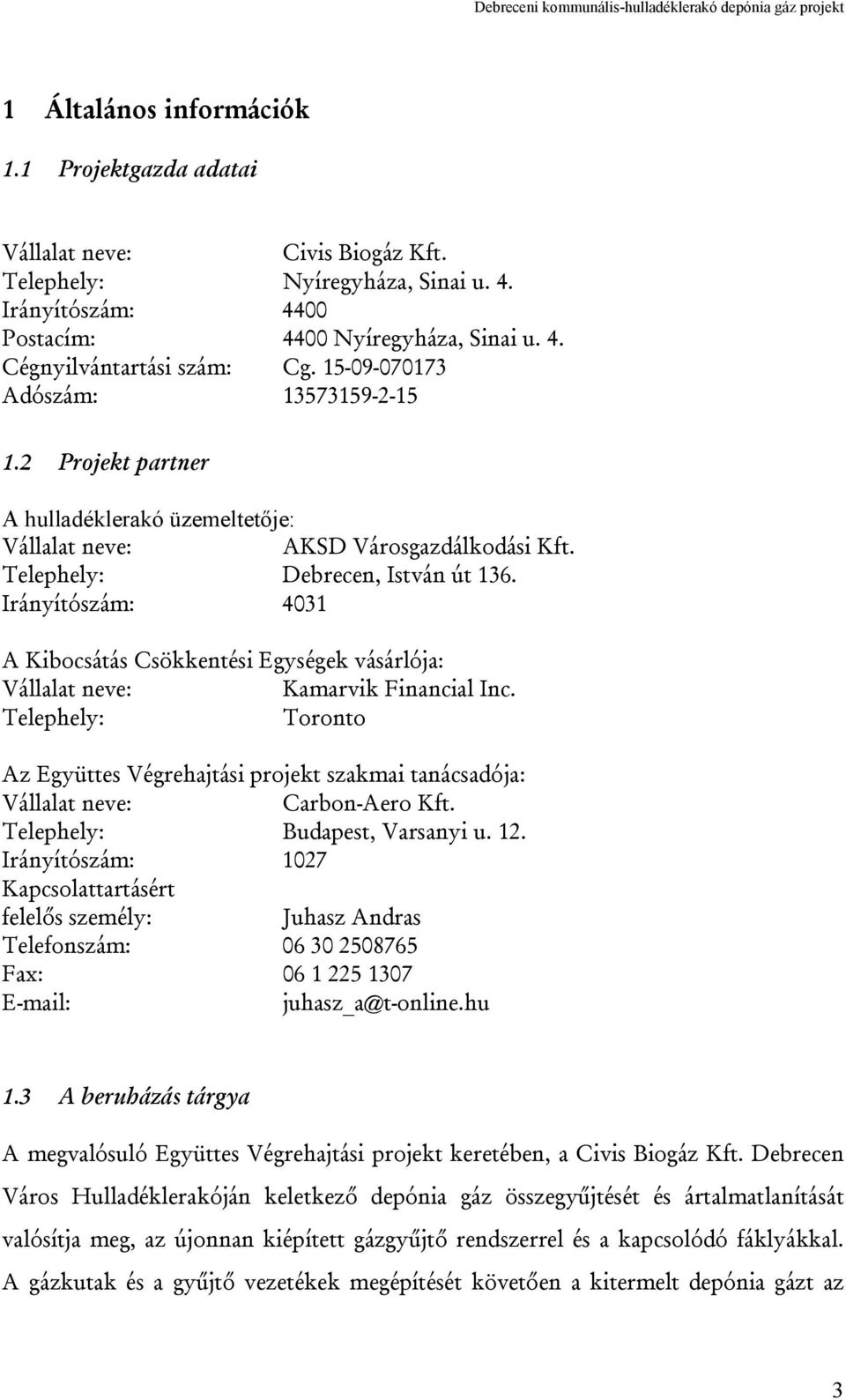 Irányítószám: 4031 A Kibocsátás Csökkentési Egységek vásárlója: Vállalat neve: Kamarvik Financial Inc.