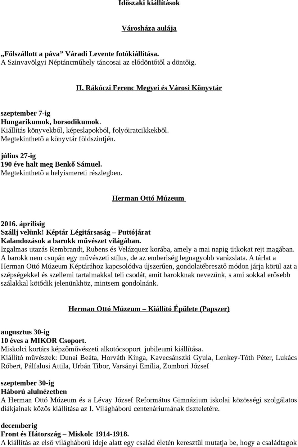 július 27-ig 190 éve halt meg Benkő Sámuel. Megtekinthető a helyismereti részlegben. Herman Ottó Múzeum 2016. áprilisig Szállj velünk!