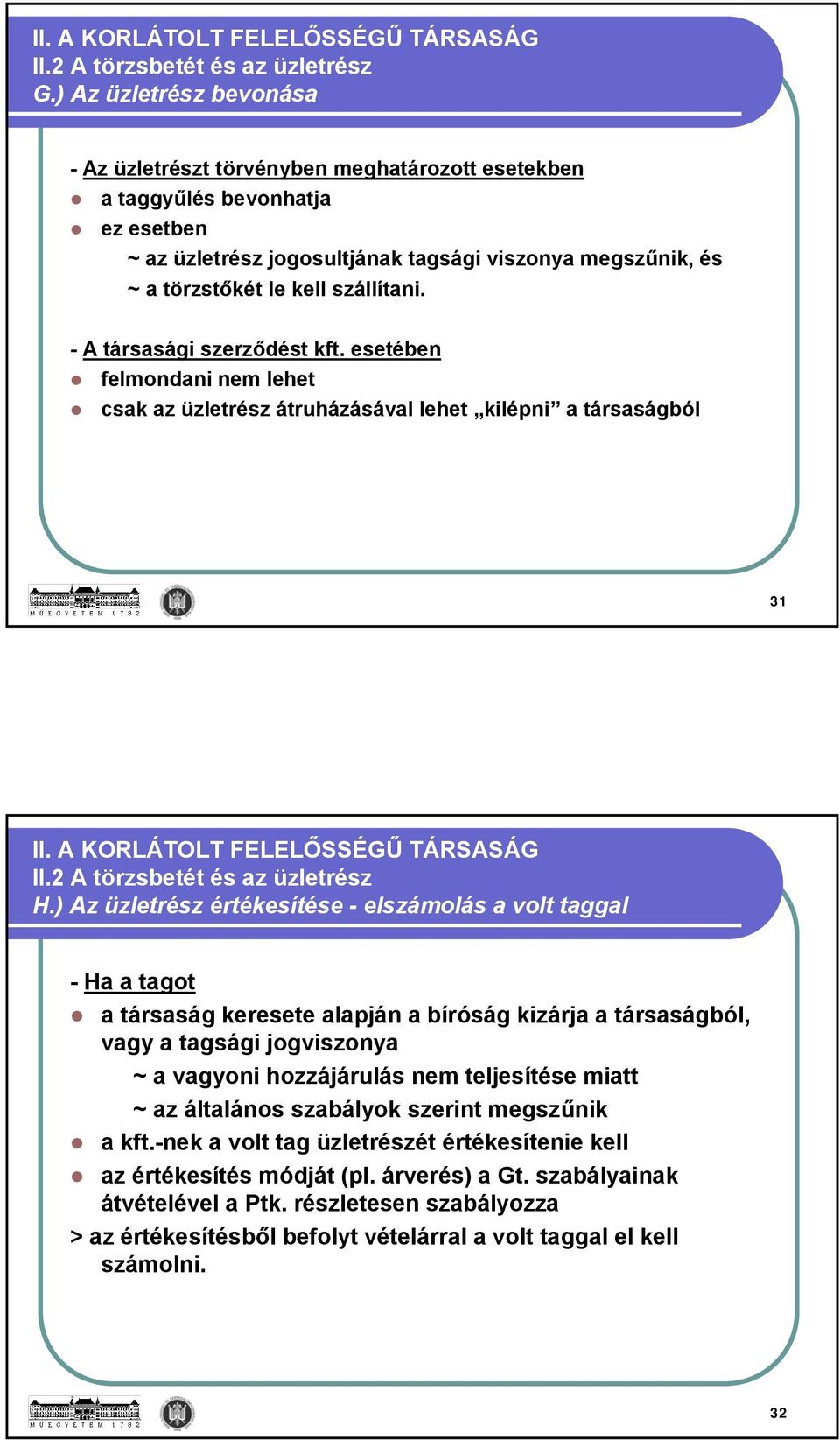 szállítani. - A társasági szerződést kft. esetében felmondani nem lehet csak az üzletrész átruházásával lehet kilépni a társaságból 31 II. A KORLÁTOLT FELELŐSSÉGŰ TÁRSASÁG II.