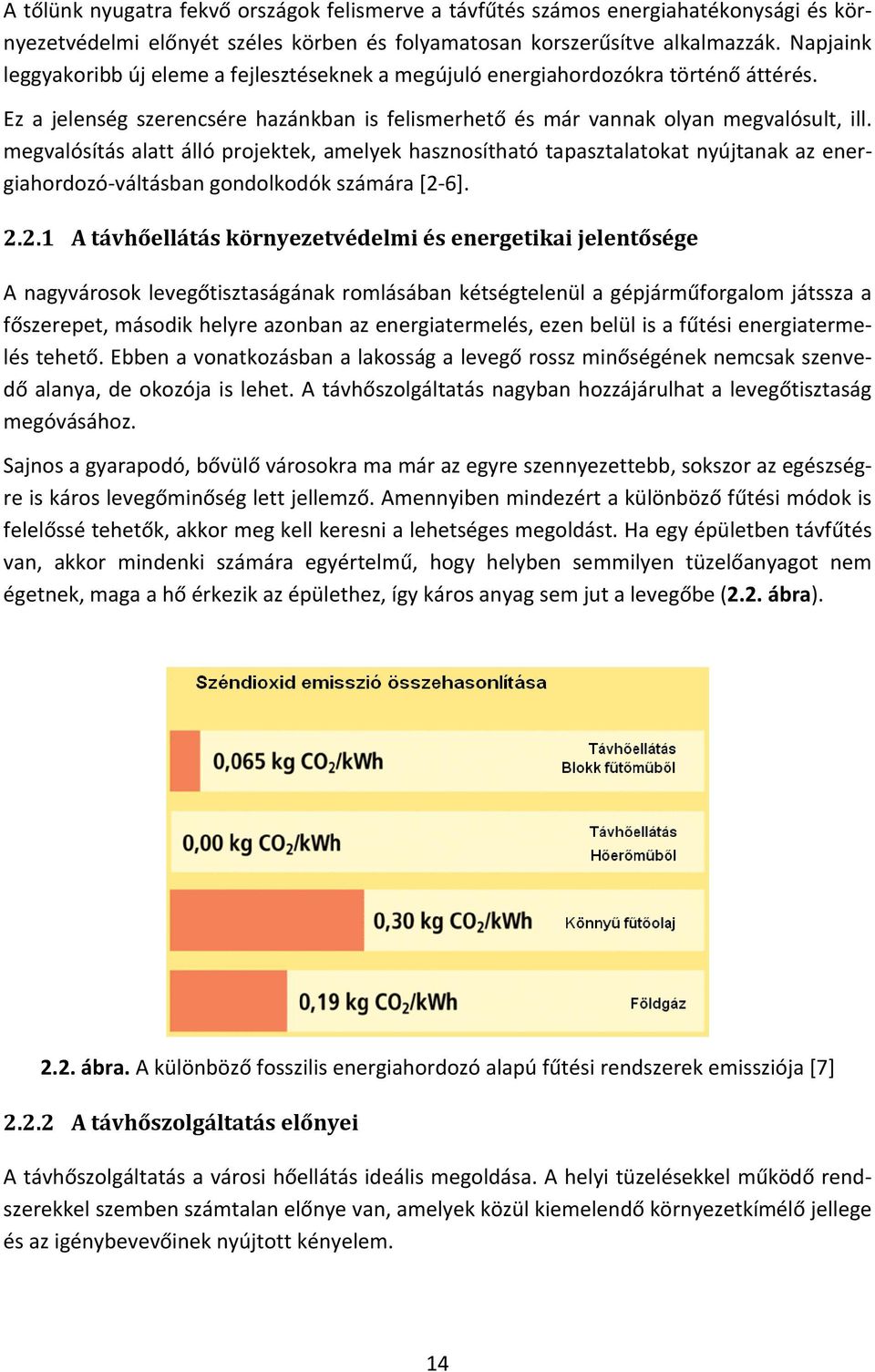 megvalósítás alatt álló projektek, amelyek hasznosítható tapasztalatokat nyújtanak az energiahordozó váltásban gondolkodók számára [2 