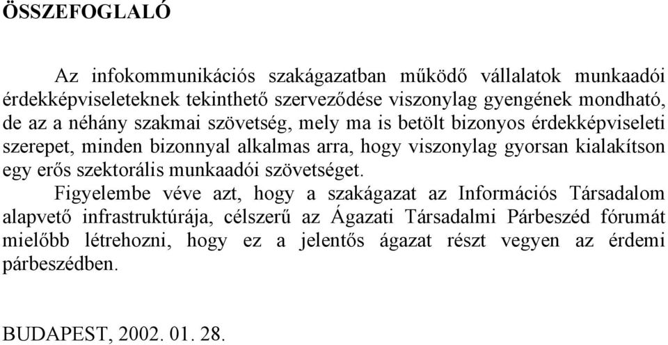 gyorsan kialakítson egy erős szektorális munkaadói szövetséget.