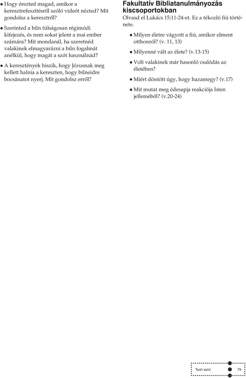Mit mondanál, ha szeretnéd valakinek elmagyarázni a bûn fogalmát anélkül, hogy magát a szót használnád?