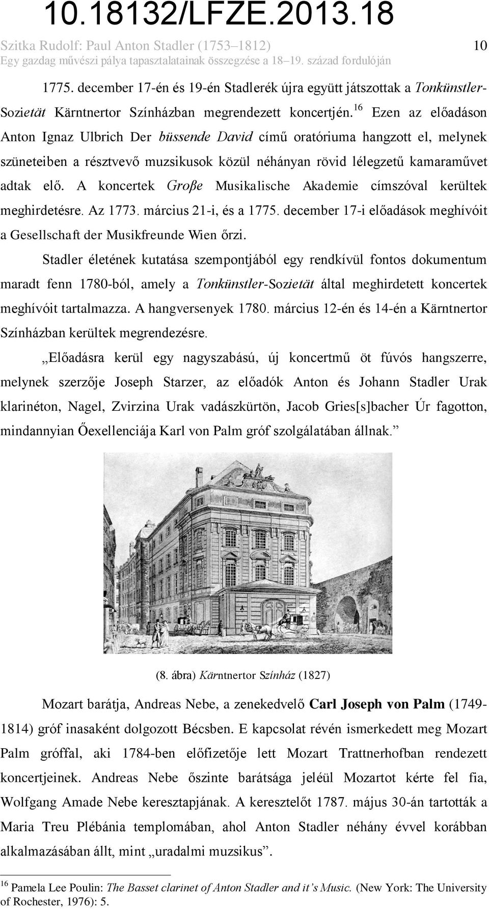16 Ezen az előadáson Anton Ignaz Ulbrich Der büssende David című oratóriuma hangzott el, melynek szüneteiben a résztvevő muzsikusok közül néhányan rövid lélegzetű kamaraművet adtak elő.