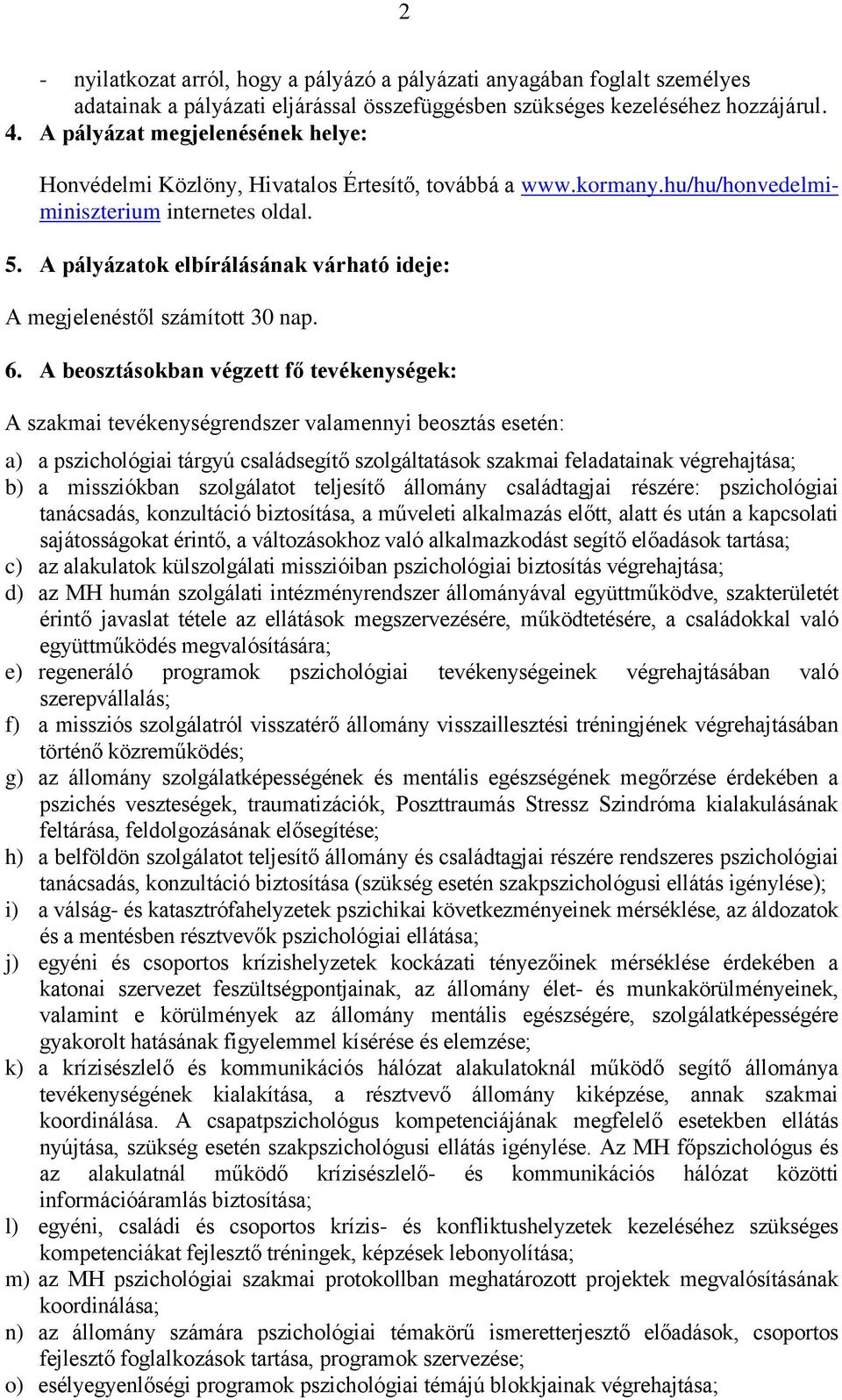 A pályázatok elbírálásának várható ideje: A megjelenéstől számított 30 nap. 6.