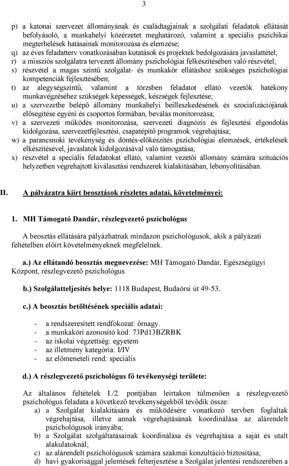 részvétel; s) részvétel a magas szintű szolgálat- és munkakör ellátáshoz szükséges pszichológiai kompetenciák fejlesztésében; t) az alegységszintű, valamint a törzsben feladatot ellátó vezetők