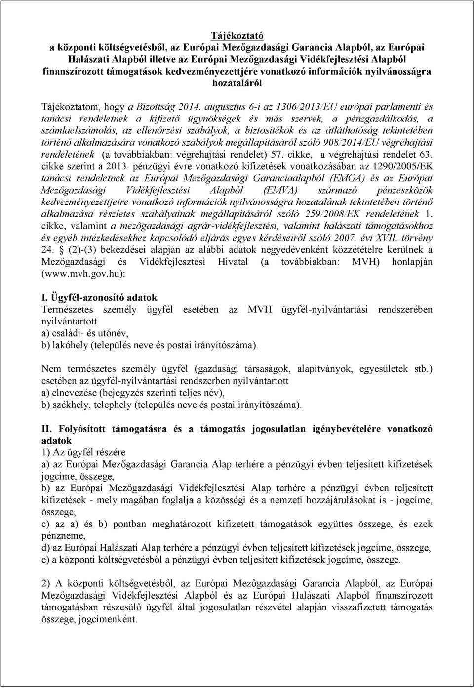 augusztus 6-i az 1306/2013/EU európai parlamenti és tanácsi rendeletnek a kifizető ügynökségek és más szervek, a pénzgazdálkodás, a számlaelszámolás, az ellenőrzési szabályok, a biztosítékok és az