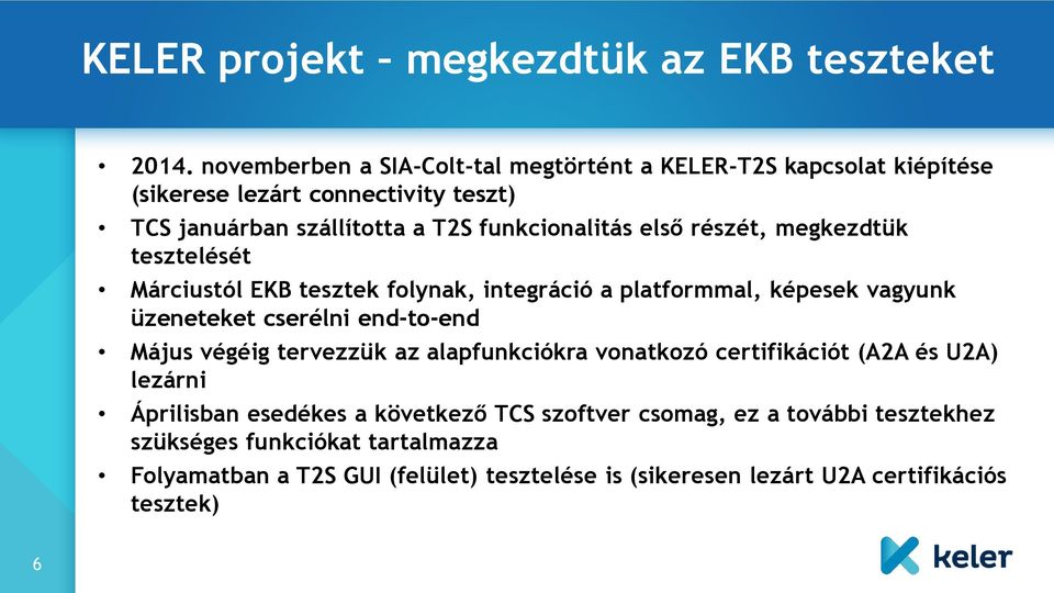 első részét, megkezdtük tesztelését Márciustól EKB tesztek folynak, integráció a platformmal, képesek vagyunk üzeneteket cserélni end-to-end Május végéig