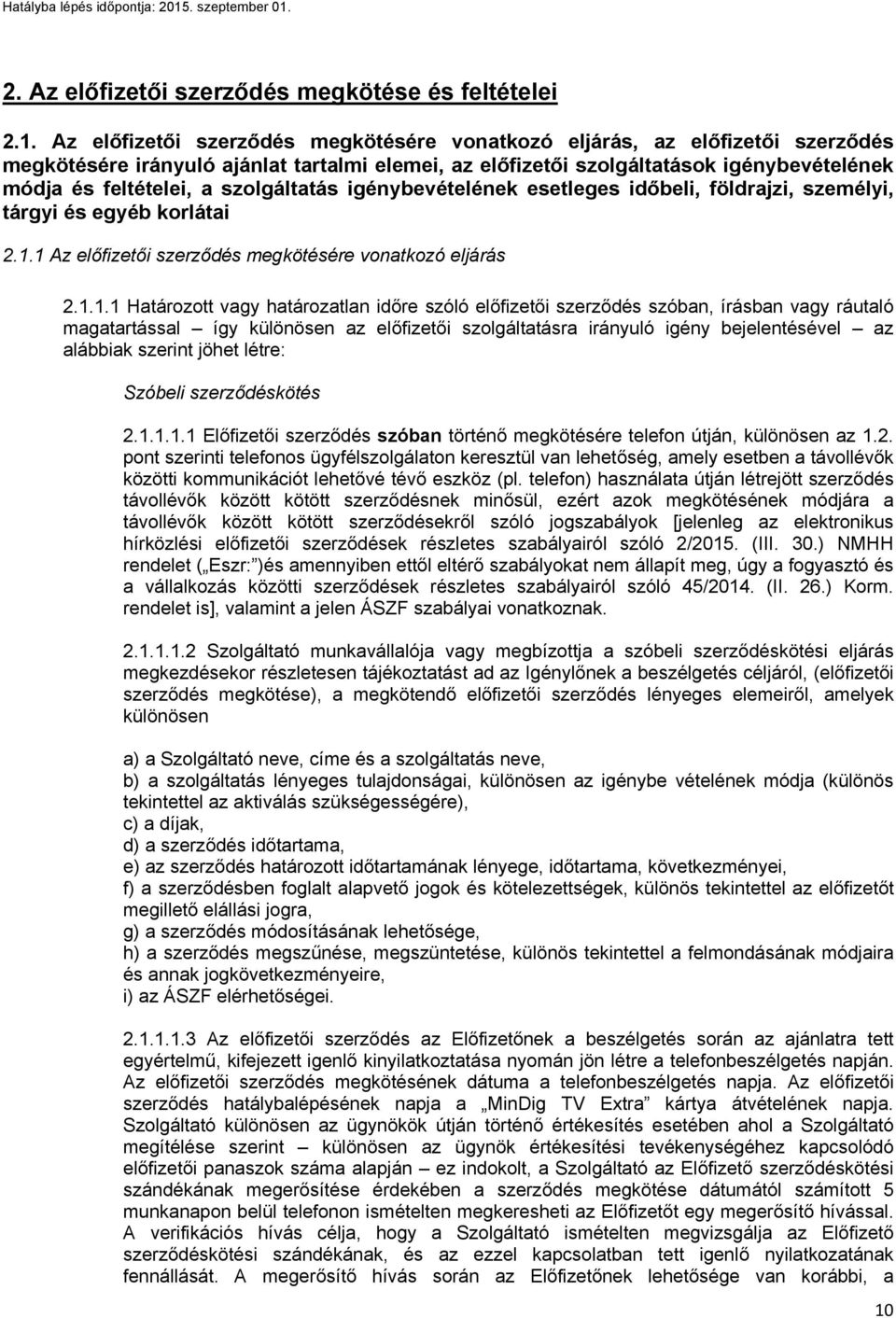 szolgáltatás igénybevételének esetleges időbeli, földrajzi, személyi, tárgyi és egyéb korlátai 2.1.