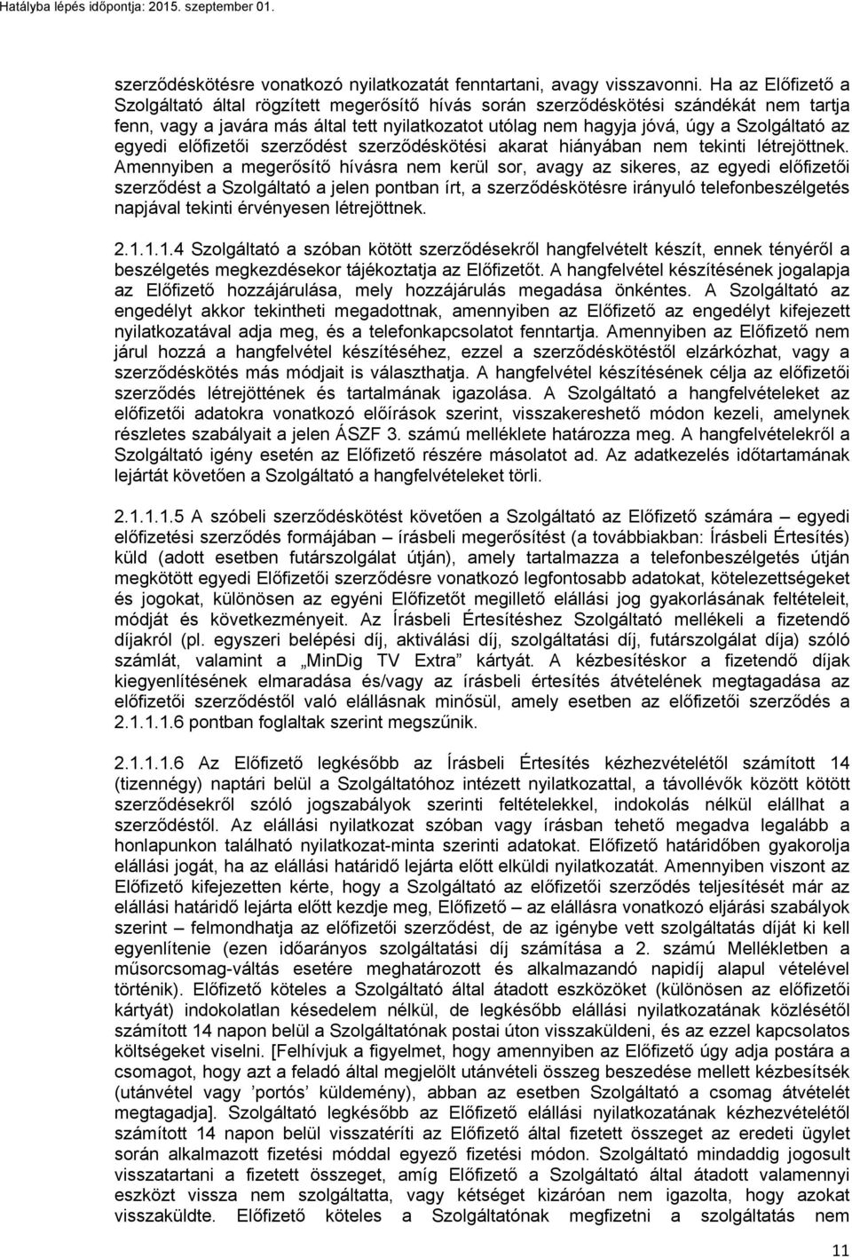 egyedi előfizetői szerződést szerződéskötési akarat hiányában nem tekinti létrejöttnek.