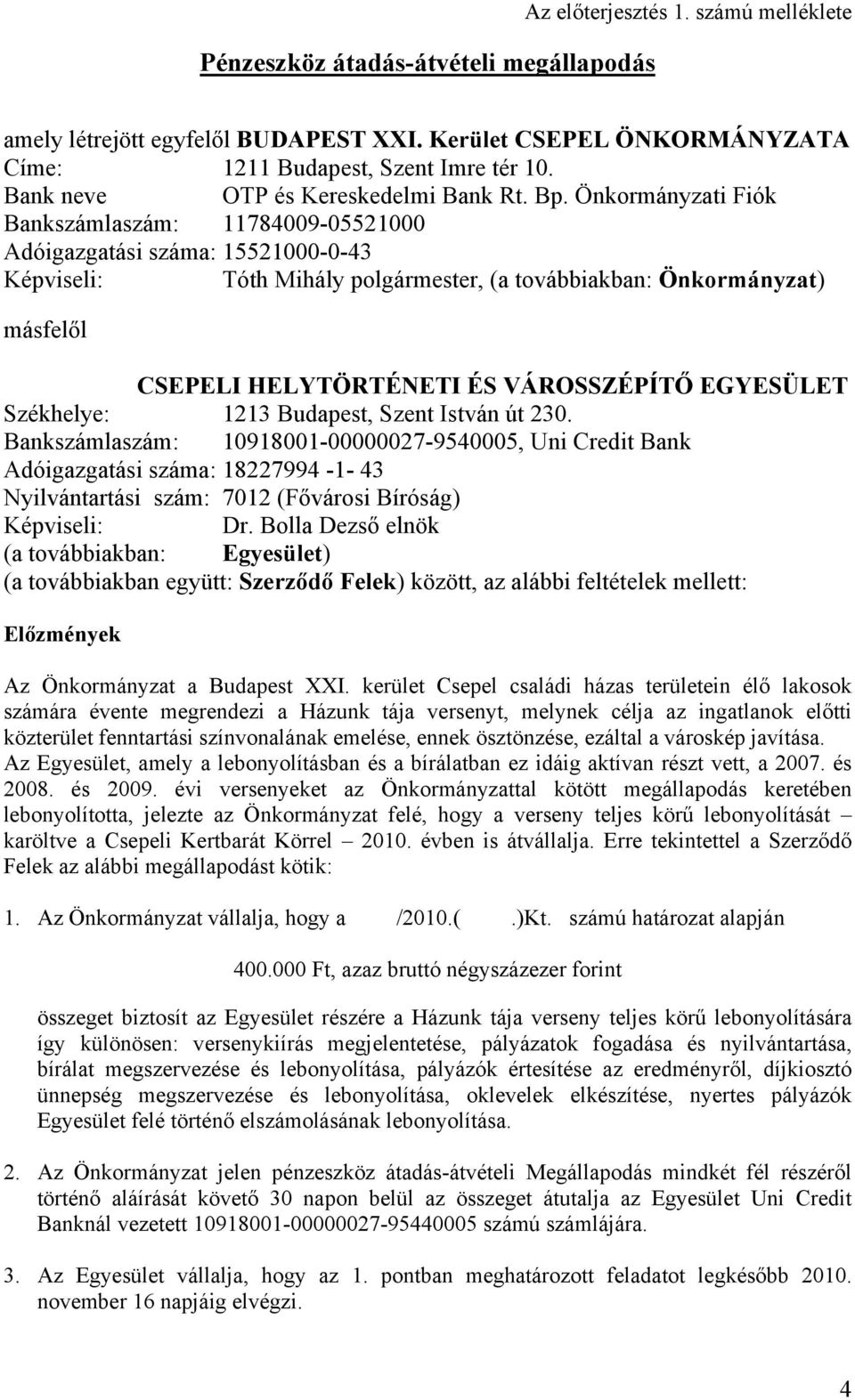 Önkormányzati Fiók Bankszámlaszám: 11784009-05521000 Adóigazgatási száma: 15521000-0-43 Képviseli: Tóth Mihály polgármester, (a továbbiakban: Önkormányzat) másfelől CSEPELI HELYTÖRTÉNETI ÉS