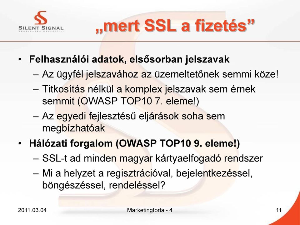 ) Az egyedi fejlesztésű eljárások soha sem megbízhatóak Hálózati forgalom (OWASP TOP10 9. eleme!