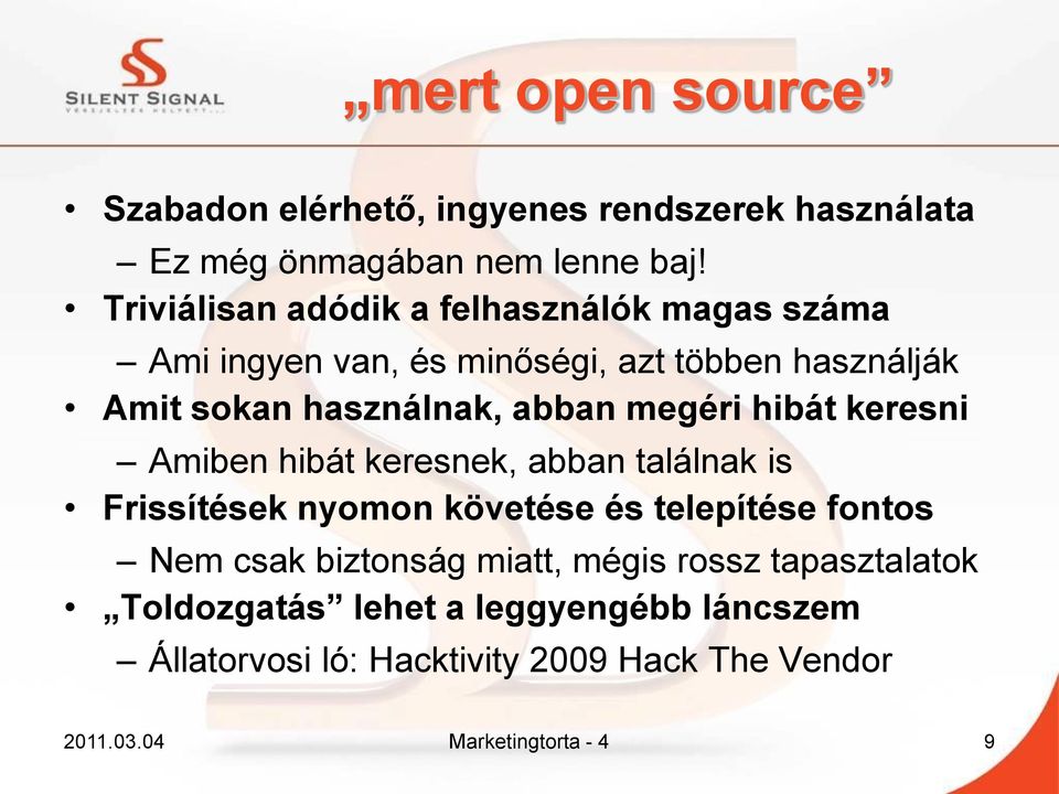 megéri hibát keresni Amiben hibát keresnek, abban találnak is Frissítések nyomon követése és telepítése fontos Nem csak