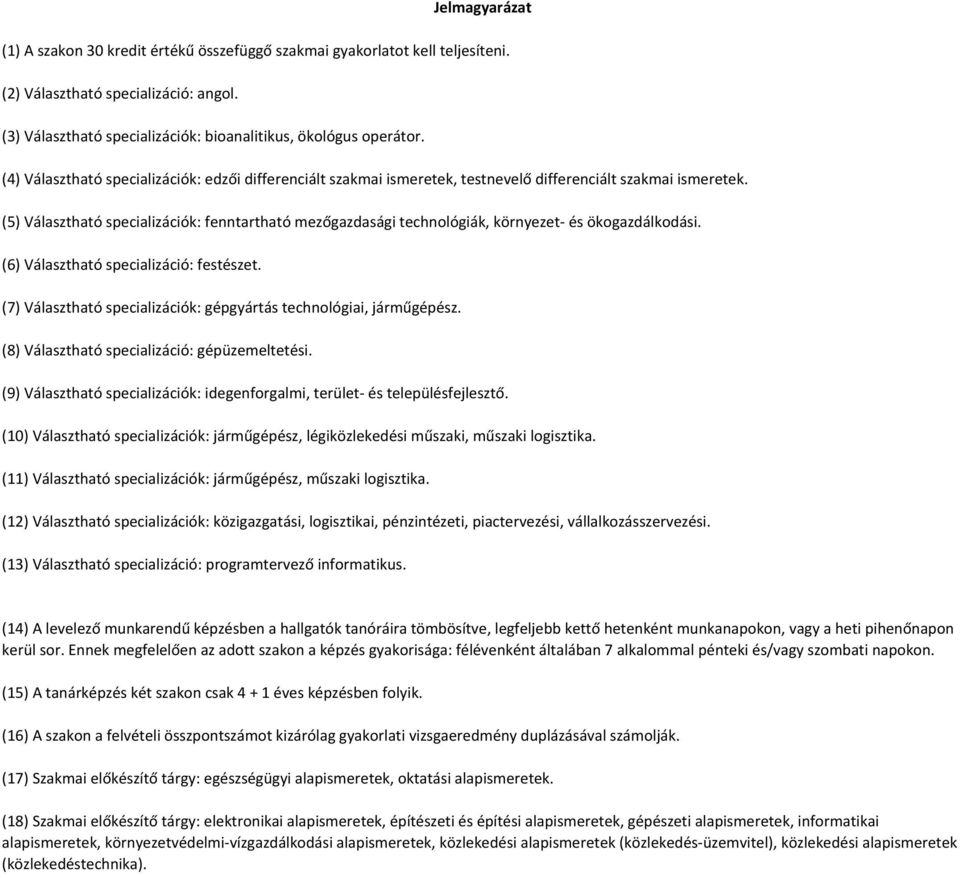 (5) Választható specializációk: fenntartható mezőgazdasági technológiák, környezet- és ökogazdálkodási. (6) Választható specializáció: festészet.