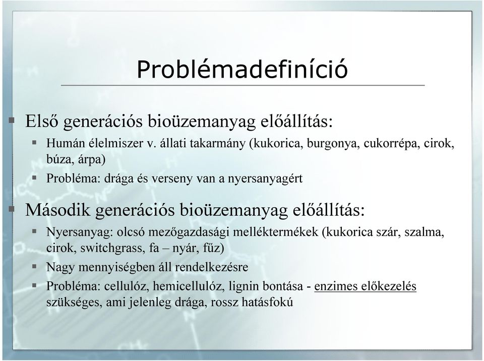 generációs bioüzemanyag előállítás: Nyersanyag: olcsó mezőgazdasági melléktermékek (kukorica szár, szalma, cirok,