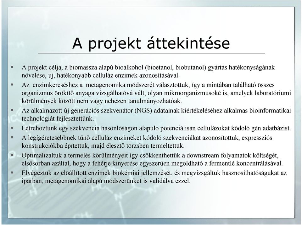 között nem vagy nehezen tanulmányozhatóak. Az alkalmazott új generációs szekvenátor (NGS) adatainak kiértékeléséhez alkalmas bioinformatikai technológiát fejlesztettünk.