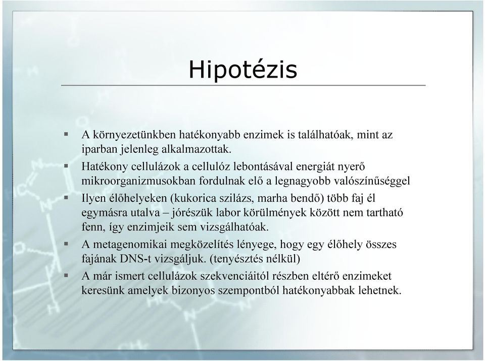 szilázs, marha bendő) több faj él egymásra utalva jórészük labor körülmények között nem tartható fenn, így enzimjeik sem vizsgálhatóak.