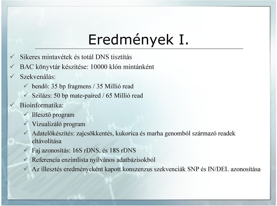 65 Millió read Bioinformatika: Illesztő program Vizualizáló program Adatelőkészítés: zajcsökkentés, kukorica és marha genomból